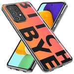 Samsung Galaxy A72 Peach Orange Clear Funny Text Quote Bitch Bye Hybrid Protective Phone Case Cover