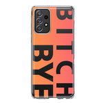 Samsung Galaxy A52 Peach Orange Clear Funny Text Quote Bitch Bye Hybrid Protective Phone Case Cover