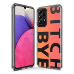 Samsung Galaxy A02S Peach Orange Clear Funny Text Quote Bitch Bye Hybrid Protective Phone Case Cover