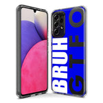 Samsung Galaxy A21 Blue Clear Funny Text Quote Bruh GTFO Hybrid Protective Phone Case Cover