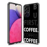 Samsung Galaxy A13 Black Clear Funny Text Quote But First Coffee Hybrid Protective Phone Case Cover