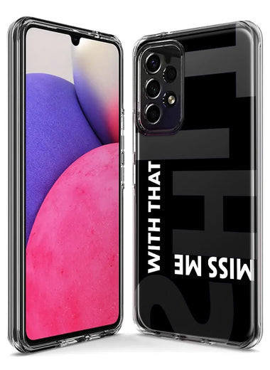 Samsung Galaxy A14 Black Clear Funny Text Quote Miss Me With That Shit Hybrid Protective Phone Case Cover