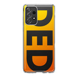 Samsung Galaxy A33 5G Orange Yellow Clear Funny Text Quote Ded Hybrid Protective Phone Case Cover