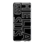 Samsung Galaxy A31 5G Black Clear Funny Text Quote Hella Sus Hybrid Protective Phone Case Cover