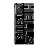Samsung Galaxy A53 Black Clear Funny Text Quote Hella Sus Hybrid Protective Phone Case Cover
