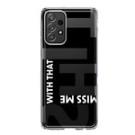 Samsung Galaxy A31 5G Black Clear Funny Text Quote Miss Me With That Shit Hybrid Protective Phone Case Cover