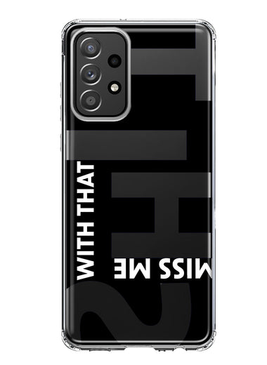 Samsung Galaxy A32 5G Black Clear Funny Text Quote Miss Me With That Shit Hybrid Protective Phone Case Cover