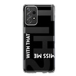 Samsung Galaxy A32 5G Black Clear Funny Text Quote Miss Me With That Shit Hybrid Protective Phone Case Cover
