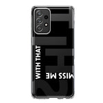 Samsung Galaxy A33 5G Black Clear Funny Text Quote Miss Me With That Shit Hybrid Protective Phone Case Cover