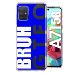 Samsung Galaxy A71 4G Blue Clear Funny Text Quote Bruh GTFO Hybrid Protective Phone Case Cover