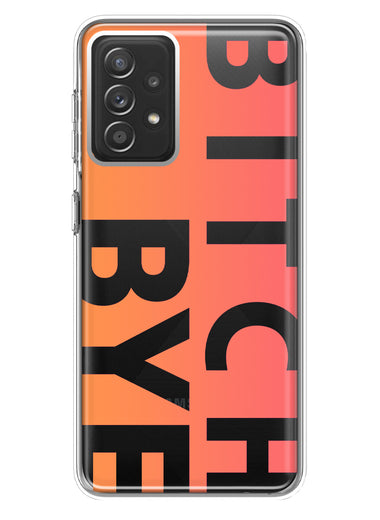 Samsung Galaxy A72 Peach Orange Clear Funny Text Quote Bitch Bye Hybrid Protective Phone Case Cover