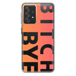 Samsung Galaxy A72 Peach Orange Clear Funny Text Quote Bitch Bye Hybrid Protective Phone Case Cover