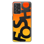 Samsung Galaxy A72 Orange Yellow Clear Funny Text Quote Fosho Hybrid Protective Phone Case Cover