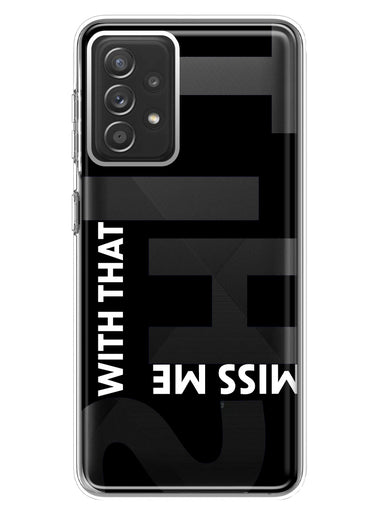 Samsung Galaxy A72 Black Clear Funny Text Quote Miss Me With That Shit Hybrid Protective Phone Case Cover