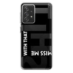 Samsung Galaxy A72 Black Clear Funny Text Quote Miss Me With That Shit Hybrid Protective Phone Case Cover