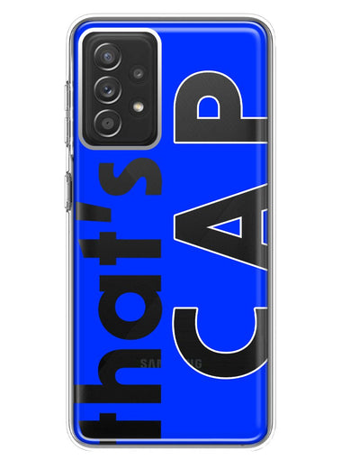 Samsung Galaxy A72 Blue Clear Funny Text Quote That's Cap Hybrid Protective Phone Case Cover