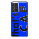 Samsung Galaxy A72 Blue Clear Funny Text Quote That's Cap Hybrid Protective Phone Case Cover