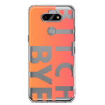 LG Aristo 5 Peach Orange Clear Funny Text Quote Bitch Bye Hybrid Protective Phone Case Cover