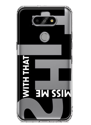 LG Aristo 5 Black Clear Funny Text Quote Miss Me With That Shit Hybrid Protective Phone Case Cover