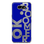 LG Aristo 5 Blue Clear Funny Text Quote Ok Boomer Hybrid Protective Phone Case Cover