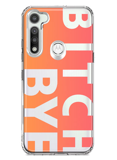 Motorola Moto G Fast Peach Orange Clear Funny Text Quote Bitch Bye Hybrid Protective Phone Case Cover