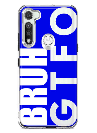 Motorola Moto G Fast Blue Clear Funny Text Quote Bruh GTFO Hybrid Protective Phone Case Cover