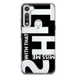 Motorola Moto G Fast Black Clear Funny Text Quote Miss Me With That Shit Hybrid Protective Phone Case Cover