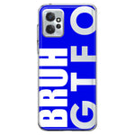 Motorola Moto G Power 2023 Blue Clear Funny Text Quote Bruh GTFO Hybrid Protective Phone Case Cover