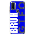 Motorola Moto G Play 2023 Blue Clear Funny Text Quote Bruh GTFO Hybrid Protective Phone Case Cover
