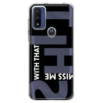Motorola Moto G Play 2023 Black Clear Funny Text Quote Miss Me With That Shit Hybrid Protective Phone Case Cover