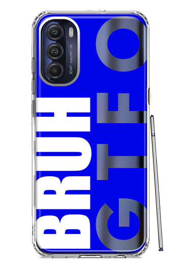 Motorola Moto G Stylus 4G 2022 Blue Clear Funny Text Quote Bruh GTFO Hybrid Protective Phone Case Cover