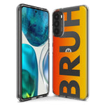 Motorola Moto G Stylus 5G 2021 Orange Red Clear Funny Text Quote Bruh Hybrid Protective Phone Case Cover