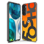 Motorola Moto G Stylus 5G 2021 Orange Yellow Clear Funny Text Quote Fosho Hybrid Protective Phone Case Cover