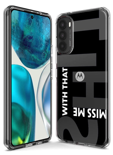 Motorola Moto G Stylus 4G 2022 Black Clear Funny Text Quote Miss Me With That Shit Hybrid Protective Phone Case Cover