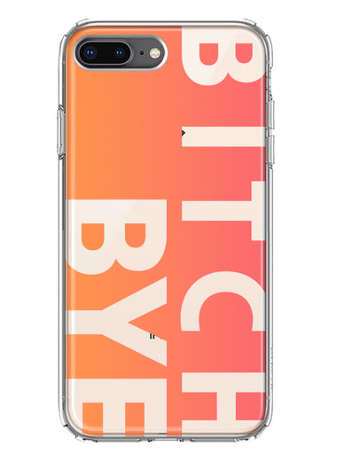 Apple iPhone 8 Plus Peach Orange Clear Funny Text Quote Bitch Bye Hybrid Protective Phone Case Cover