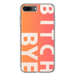 Apple iPhone 8 Plus Peach Orange Clear Funny Text Quote Bitch Bye Hybrid Protective Phone Case Cover