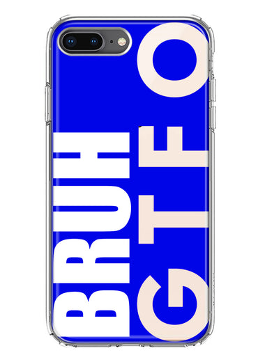 Apple iPhone 8 Plus Blue Clear Funny Text Quote Bruh GTFO Hybrid Protective Phone Case Cover