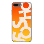 Apple iPhone 8 Plus Orange Yellow Clear Funny Text Quote Fosho Hybrid Protective Phone Case Cover