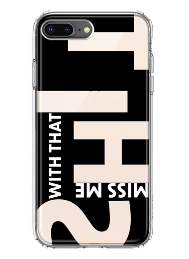 Apple iPhone 8 Plus Black Clear Funny Text Quote Miss Me With That Shit Hybrid Protective Phone Case Cover