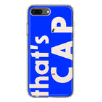 Apple iPhone 8 Plus Blue Clear Funny Text Quote That's Cap Hybrid Protective Phone Case Cover