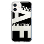 Apple iPhone 12 Mini Black Clear Funny Text Quote Adulting AF Hybrid Protective Phone Case Cover