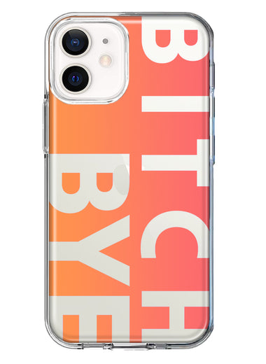 Apple iPhone 12 Peach Orange Clear Funny Text Quote Bitch Bye Hybrid Protective Phone Case Cover