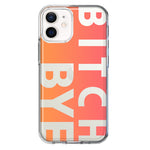 Apple iPhone 12 Peach Orange Clear Funny Text Quote Bitch Bye Hybrid Protective Phone Case Cover