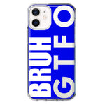 Apple iPhone 12 Blue Clear Funny Text Quote Bruh GTFO Hybrid Protective Phone Case Cover