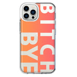 Apple iPhone 11 Pro Max Peach Orange Clear Funny Text Quote Bitch Bye Hybrid Protective Phone Case Cover