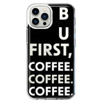 Apple iPhone 11 Pro Max Black Clear Funny Text Quote But First Coffee Hybrid Protective Phone Case Cover