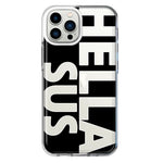 Apple iPhone 12 Pro Black Clear Funny Text Quote Hella Sus Hybrid Protective Phone Case Cover