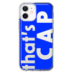 Apple iPhone 12 Blue Clear Funny Text Quote That's Cap Hybrid Protective Phone Case Cover