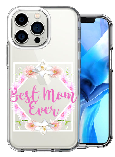 Apple iPhone 13 Pro Best Mom Ever Mother's Day Flowers Double Layer Phone Case Cover