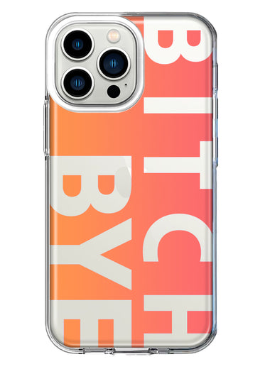 Apple iPhone 13 Pro Peach Orange Clear Funny Text Quote Bitch Bye Hybrid Protective Phone Case Cover